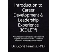 Introduction to Career Development & Leadership Experience (ICDLE™): A Foundational Professional Development Program for Career Growth, Leadership ... Career Development Program™ (ICDP™ Series))