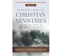 Introduction to Christian Ministries: A Practical Guide to Leading and Discipling: 1 (Reaching Higher! Education)