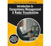 Introduction to Competency Management and Radar Visualization: Mapping Expertise for Organizational Growth (Adapt and Thrive)