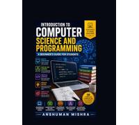 Introduction to computer science and programming: A beginner’s guide for students