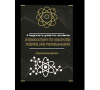 Introduction to computer science and programming: A beginner’s guide for students (computer basic)