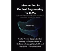 Introduction to Context Engineering for LLMs: Master Prompt Design, Context Memory, and Agent-Based AI Systems with LangChain, RAG, and the Model Context Protocol
