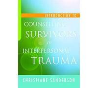 Introduction to Counselling Survivors of Interpersonal Trauma