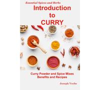 Introduction to CURRY: Curry Powder and Spice Mixes, Health Benefits and Recipes (Essential Spices & Herbs)