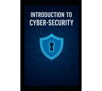 INTRODUCTION TO CYBER- SECURITY: Fundamentals for Staying Safe in an Online World