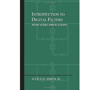 Introduction to Digital Filters: with Audio Applications by Smith III, Julius O. (2007) Paperback
