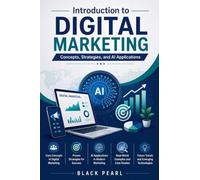 Introduction to Digital Marketing: Concepts, Strategies, and AI Applications