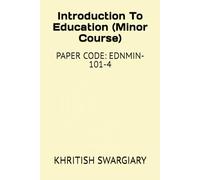 Introduction To Education (Minor Course): PAPER CODE: EDNMIN-101-4