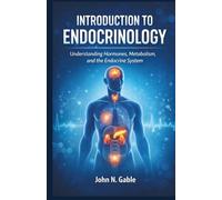 INTRODUCTION TO ENDOCRINOLOGY: Understanding Hormones, Metabolism, and the Endocrine System