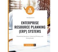 Introduction to Enterprise Resource Planning (ERP) Systems: Streamlining Operations, Enhancing Efficiency, and Driving Growth