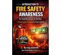 Introduction to Fire Safety Awareness: A Practical Guide to Protecting your People and Premises (Safety Training)