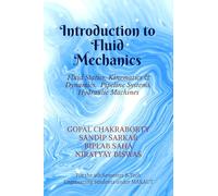 Introduction to Fluid Mechanics: Fluid Statics, Kinematics & Dynamics, Pipeline Systems, Hydraulic Machines