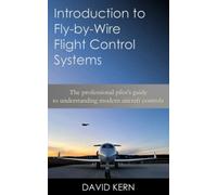 Introduction to Fly-by-Wire Flight Control Systems: The professional pilot’s guide to understanding modern aircraft controls.