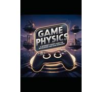 introduction to Game physics: A Beginner's guide for Developers and Game Designers