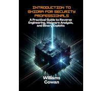 Introduction to Ghidra for Security Professionals: A Practical Guide to Reverse Engineering, Malware Analysis, and Binary Exploits