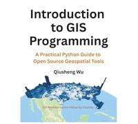 Introduction to GIS Programming: A Practical Python Guide to Open Source Geospatial Tools