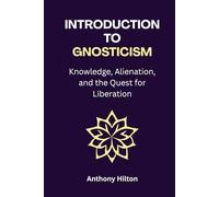 Introduction to Gnosticism: Knowledge, Alienation, and the Quest for Liberation