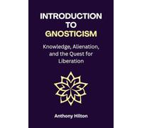 Introduction to Gnosticism: Knowledge, Alienation, and the Quest for Liberation