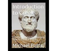 Introduction to Greek: A Traditional Paradigm-Based Approach Using the Writings of Aristotle