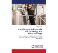 Introduction to Industrial Microbiology and Biotechnology: Vol-1: Industrail applications of Archaea, Bacteria, Fungi, and Virus, Culture media, Bioreactor