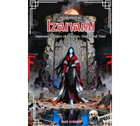 Introduction to Izanami: Japanese Goddess of Creation, Death, and Yomi (Dark Goddesses)