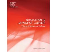 Introduction to Japanese Cuisine: Nature, History and Culture (Japanese Culinary Academy's Complete Japanese Cuisine, 1)