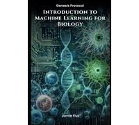 Introduction to Machine Learning for Biology (Genesis Protocol: Next Generation Technology for Biological and Life Sciences)