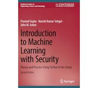 Introduction to Machine Learning with Security: Theory and Practice Using Python in the Cloud (Synthesis Lectures on Engineering, Science, and Technology)