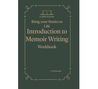 Introduction to Memoir Writing Workbook: Bring Your Stories to Life