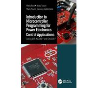 Introduction to Microcontroller Programming for Power Electronics Control Applications: Coding with MATLAB® and Simulink®