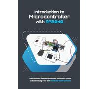 Introduction to Microcontroller with RP2040: Learn Electronics, Embedded Programming, and Hardware Systems