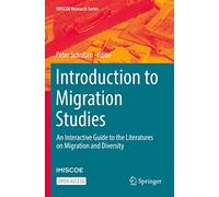 Introduction to Migration Studies: An Interactive Guide to the Literatures on Migration and Diversity (IMISCOE Research Series)
