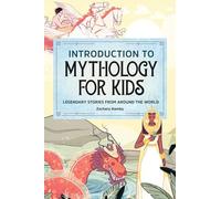 Introduction to Mythology for Kids: Legendary Stories from Around the World