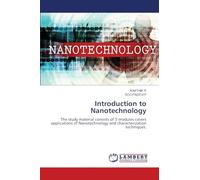 Introduction to Nanotechnology: The study material consists of 5 modules covers applications of Nanotechnology and characterization techniques.