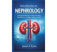 INTRODUCTION TO NEPHROLOGY: A Practical Introduction to Kidney Physiology, Renal Diseases, and Modern Nephrology Concepts
