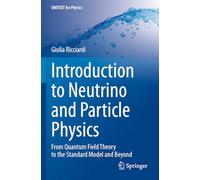 Introduction to Neutrino and Particle Physics: From Quantum Field Theory to the Standard Model and Beyond (UNITEXT for Physics)
