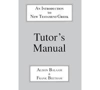 Introduction to New Testament Greek: Tutor’s Manual: A Quick Course in the Reading of Koine Greek (Greek Language)