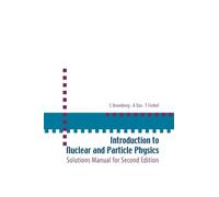 Introduction To Nuclear And Particle Physics: Solutions Manual For Second Edition Of Text By Das And Ferbel
