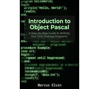 Introduction to Object Pascal: A Step-by-Step Guide to Writing Your First Desktop Programs (Practical Object Pascal Programming)