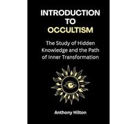 Introduction to Occultism: The Study of Hidden Knowledge and the Path of Inner Transformation