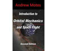 Introduction to Orbital Mechanics and Space Flight: Second Edition