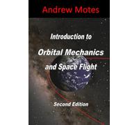 Introduction to Orbital Mechanics and Space Flight: Second Edition