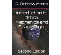 Introduction to Orbital Mechanics and Space Flight: Second Edition