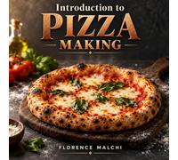 Introduction to Pizza Making: An Easy Step-by-Step Guide to Mastering Homemade Dough, Classic Sauces, and Crispy Home Oven Baking: 53 (The Confident Kitchen)