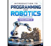 Introduction to Programming for Robotics Volume 2: Logic, Algorithms & Programming Systems for Beginners: 12 (Foundation on Robotics : Mathematics, Physics & Programming for Robotics)