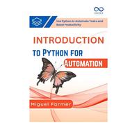 Introduction to Python for Automation: Use Python to Automate Tasks and Boost Productivity