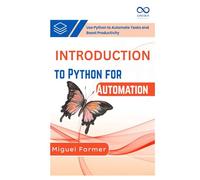 Introduction to Python for Automation: Use Python to Automate Tasks and Boost Productivity