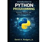Introduction to Python Programming: Concepts, Practice, and Real-World Projects (The Complete Science Curriculum: K-12)