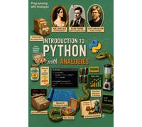 Introduction to Python with Analogies: Essential Python Programming Made Easy with Analogies and Practical Examples (Programming with Analogies Series)