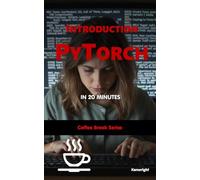 Introduction to PyTorch in 20 Minutes: (Coffee Break Series)
